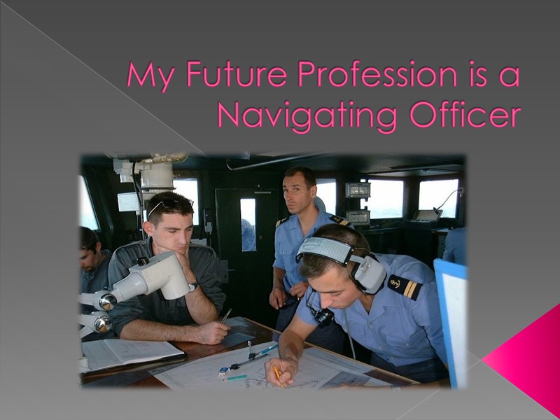 My Future Profession is a Navigating Officer